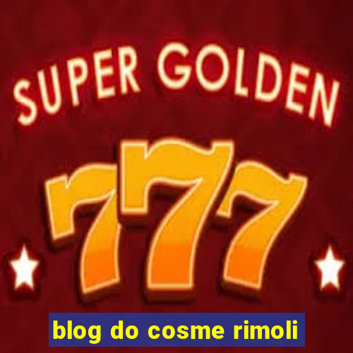 blog do cosme rimoli